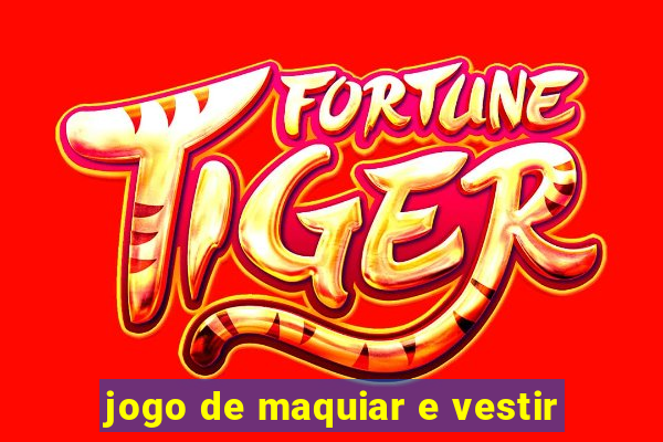 jogo de maquiar e vestir